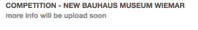 COMPETITION - NEW BAUHAUS MUSEUM WIEMAR
more info will be upload soon
