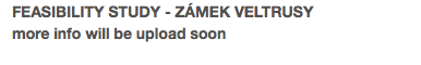 FEASIBILITY STUDY - ZÁMEK VELTRUSY more info will be upload soon
